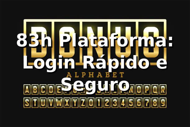 83h Plataforma: Login Rápido e Seguro
