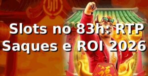 📊 Slots no 83h: RTP, Saques e ROI 2026
