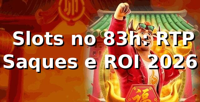 📊 Slots no 83h: RTP, Saques e ROI 2026